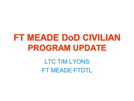 FT MEADE DoD CIVILIAN PROGRAM UPDATE