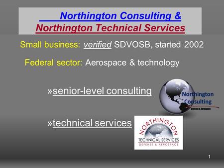 Northington Consulting & Northington Technical Services Small business: verified SDVOSB, started 2002 Federal sector: Aerospace & technology »senior-level.