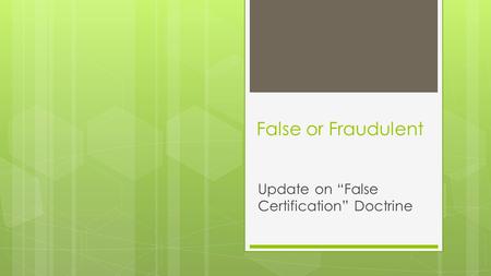 False or Fraudulent Update on “False Certification” Doctrine.