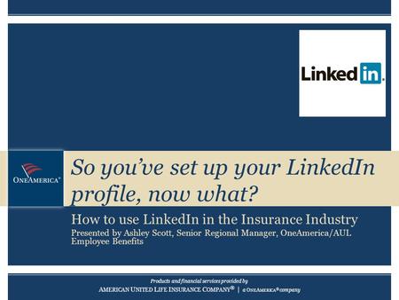Products and financial services provided by A MERICAN U NITED L IFE I NSURANCE C OMPANY ® | a O NE A MERICA ® company Products and financial services provided.