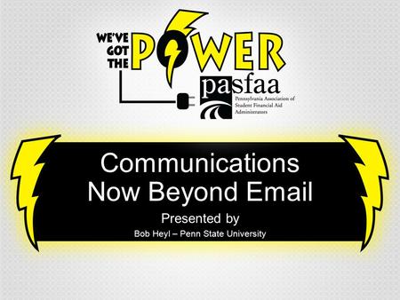 Communications Now Beyond Email Presented by Bob Heyl – Penn State University.