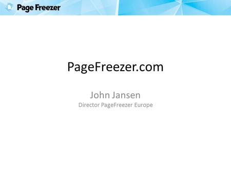 PageFreezer.com John Jansen Director PageFreezer Europe.