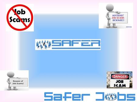 Agenda www.safer-jobs.com What is Job Fraud / Job Scams? Who are SAFERjobs? LinkedIn: The Wildest of All Wild Wests? 2014: Students and SAFERjobs on the.