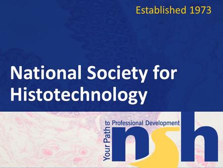 National Society for Histotechnology Established 1973.