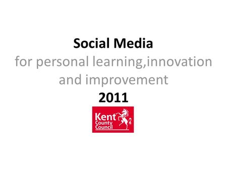 Social Media for personal learning,innovation and improvement 2011.