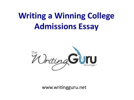 Writing a Winning College Admissions Essay www.writingguru.net.