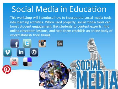 Social Media in Education This workshop will introduce how to incorporate social media tools into learning activities. When used properly, social media.