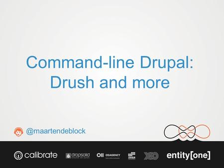 @maartendeblock Command-line Drupal: Drush and more.