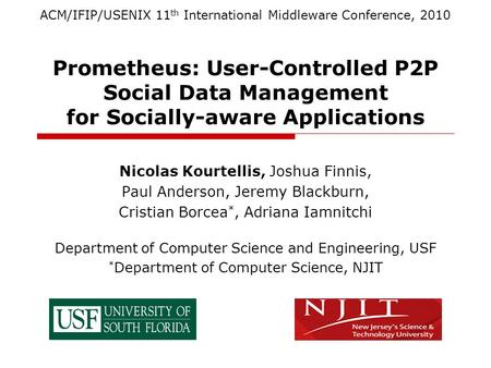 Prometheus: User-Controlled P2P Social Data Management for Socially-aware Applications Nicolas Kourtellis, Joshua Finnis, Paul Anderson, Jeremy Blackburn,