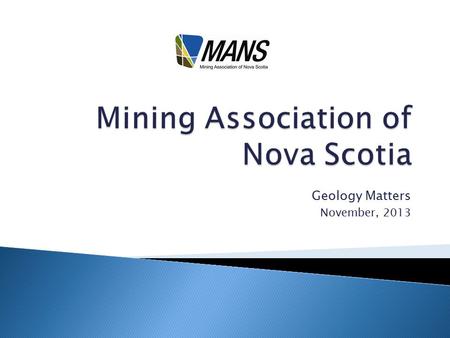 Geology Matters November, 2013.  5500 jobs, mostly in rural areas ◦ Down 800 in past five years  $420 million in economic activity per year ◦ Down $80.