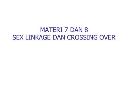 MATERI 7 DAN 8 SEX LINKAGE DAN CROSSING OVER. Gamet yang terbentuk dari individu dihibrid.