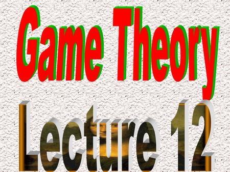 1. problem set 12 from Binmore’s Fun and Games. p.564 Ex. 41 p.565 Ex. 42.