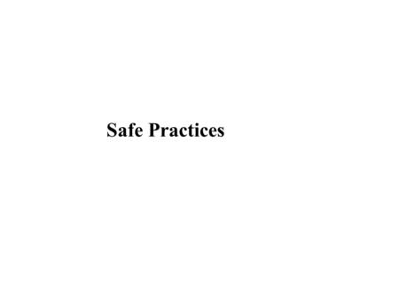 Safe Practices Safety Lesson Objectives When you finish this lesson you will understand: Safe practices and cautions when working around welding Learning.