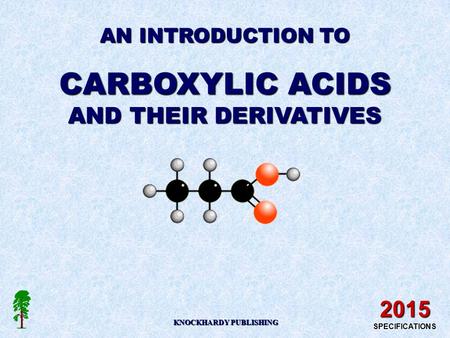 AN INTRODUCTION TO CARBOXYLIC ACIDS AND THEIR DERIVATIVES KNOCKHARDY PUBLISHING 2015 SPECIFICATIONS.