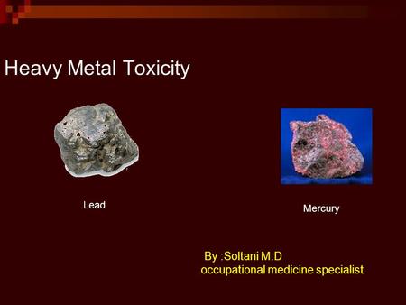 Heavy Metal Toxicity M.D By :Soltani occupational medicine specialist Mercury Lead.