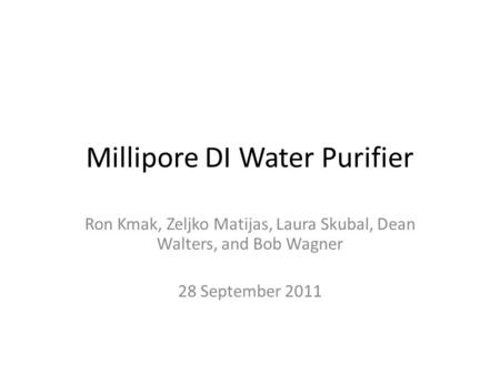 Millipore DI Water Purifier Ron Kmak, Zeljko Matijas, Laura Skubal, Dean Walters, and Bob Wagner 28 September 2011.