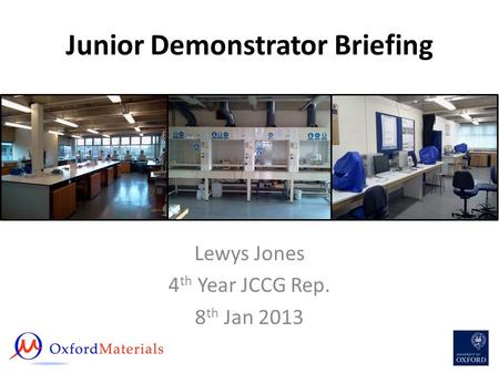 Junior Demonstrator Briefing Lewys Jones 4 th Year JCCG Rep. 8 th Jan 2013.