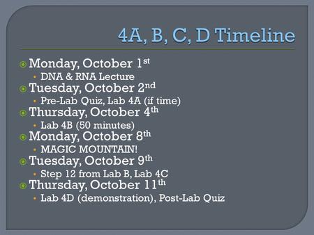  Monday, October 1 st DNA & RNA Lecture  Tuesday, October 2 nd Pre-Lab Quiz, Lab 4A (if time)  Thursday, October 4 th Lab 4B (50 minutes)  Monday,