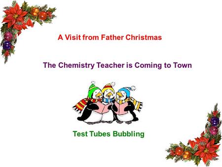 A Visit from Father Christmas The Chemistry Teacher is Coming to Town Test Tubes Bubbling.