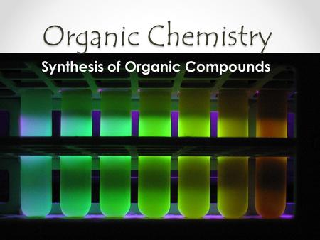 Organic Chemistry Synthesis of Organic Compounds.