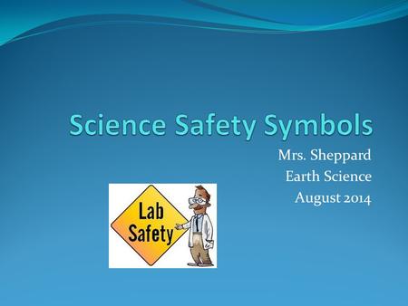 Mrs. Sheppard Earth Science August 2014. What is a symbol? For our purposes, a symbol is picture that represents something. Symbols (for the most part)do.