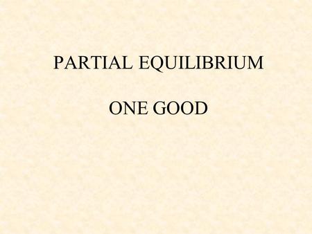 PARTIAL EQUILIBRIUM ONE GOOD. NO TRADE EQUILIBRIUM PRICE OF BREAD QUANTITY OF BREAD A D PBPB QBQB SdSd DdDd.