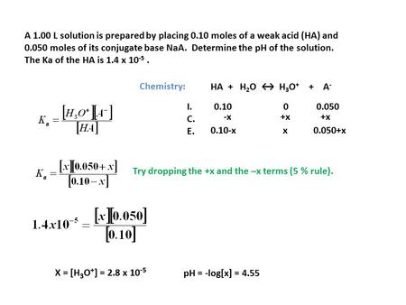 A 1.00 L solution is prepared by placing 0.10 moles of a weak acid (HA) and 0.050 moles of its conjugate base NaA. Determine the pH of the solution. The.