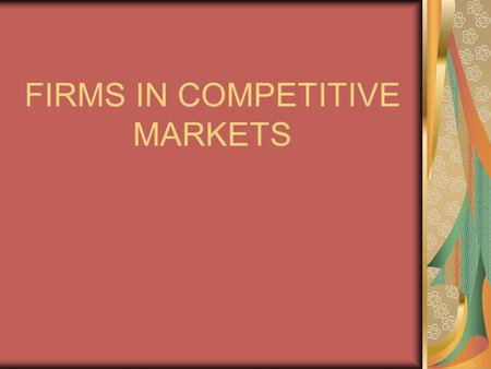 FIRMS IN COMPETITIVE MARKETS