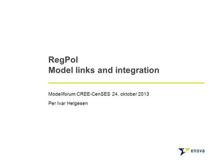 RegPol Model links and integration Modellforum CREE-CenSES 24. oktober 2013 Per Ivar Helgesen.