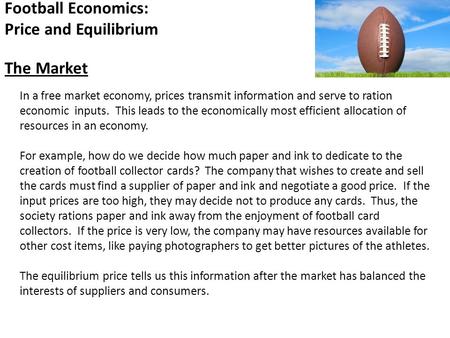 In a free market economy, prices transmit information and serve to ration economic inputs. This leads to the economically most efficient allocation of.