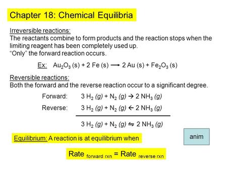 Chapter 18: Chemical Equilibria Irreversible reactions: The reactants combine to form products and the reaction stops when the limiting reagent has been.