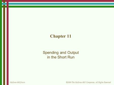 McGraw-Hill/Irwin © 2009 The McGraw-Hill Companies, All Rights Reserved Chapter 11 Spending and Output in the Short Run.