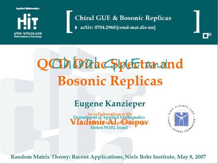 QCD Dirac Spectra and Random Matrix Theory: Recent Applications, Niels Bohr Institute, May 8, 2007 Eugene Kanzieper Department of Applied Mathematics H.I.T.