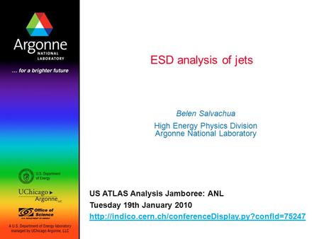 ESD analysis of jets Belen Salvachua High Energy Physics Division Argonne National Laboratory US ATLAS Analysis Jamboree: ANL Tuesday 19th January 2010.