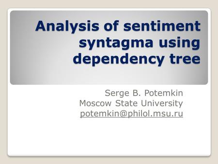 Analysis of sentiment syntagma using dependency tree Serge B. Potemkin Moscow State University