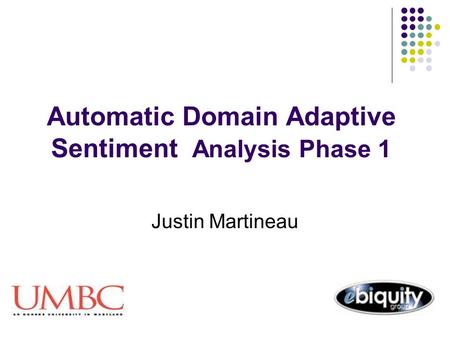 Automatic Domain Adaptive Sentiment Analysis Phase 1 Justin Martineau.