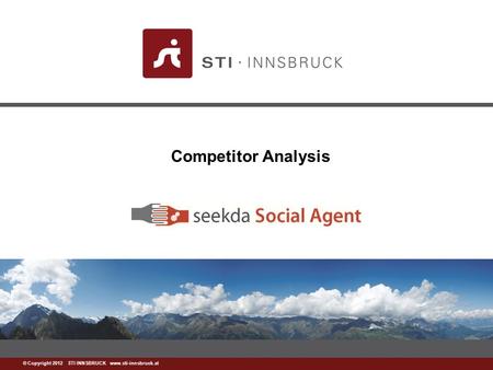 Www.sti-innsbruck.at © Copyright 2012 STI INNSBRUCK www.sti-innsbruck.at Competitor Analysis.