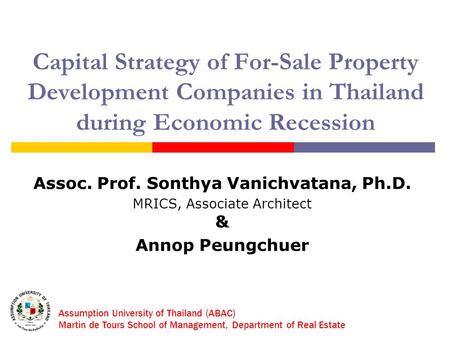 Assumption University of Thailand (ABAC) Martin de Tours School of Management, Department of Real Estate Capital Strategy of For-Sale Property Development.