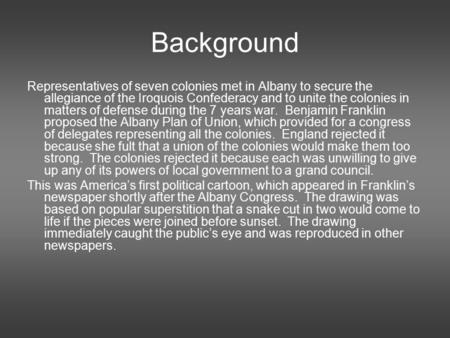 Background Representatives of seven colonies met in Albany to secure the allegiance of the Iroquois Confederacy and to unite the colonies in matters of.