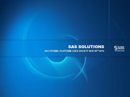 SAS solutions SAS ottawa platform user society nov 20th 2014.