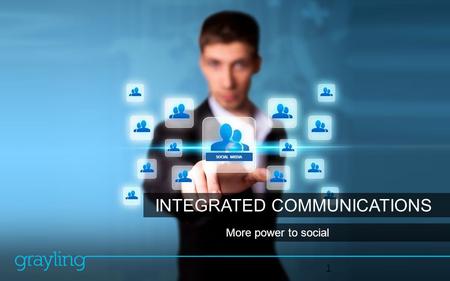 INTEGRATED COMMUNICATIONS SOCIAL MEDIA More power to social 1.