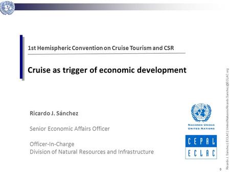 0 Ricardo J. Sánchez | ECLAC | United Natuions Ricardo J. Sánchez Senior Economic Affairs Officer Officer-In-Charge Division.