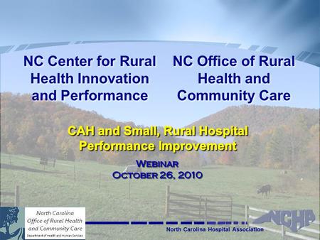 North Carolina Hospital Association NC Office of Rural Health and Community Care NC Office of Rural Health and Community Care NC Center for Rural Health.