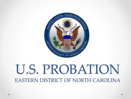 U.S. PROBATION EASTERN DISTRICT OF NORTH CAROLINA.