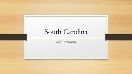 South Carolina Early 19 th Century. Introduction In the years after the American Revolution, South Carolina’s planters and farmers deserted one of their.