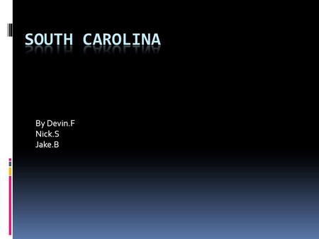 By Devin.F Nick.S Jake.B. Nickname, Region in U.S., Capital City, Major Cities, Population  The nickname of our state is the Palmetto state  Our state.