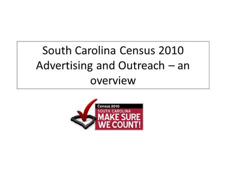 South Carolina Census 2010 Advertising and Outreach – an overview.