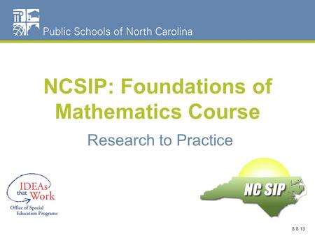 NCSIP: Foundations of Mathematics Course Research to Practice 8.8.13.