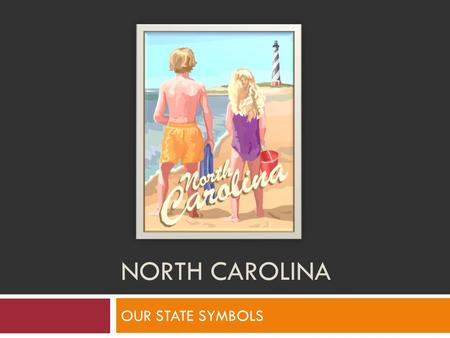 NORTH CAROLINA OUR STATE SYMBOLS. State Symbols  Like all of the states, North Carolina has official symbols. The cardinal, for example, is our state.