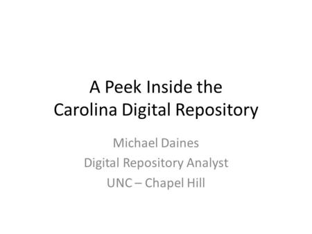 A Peek Inside the Carolina Digital Repository